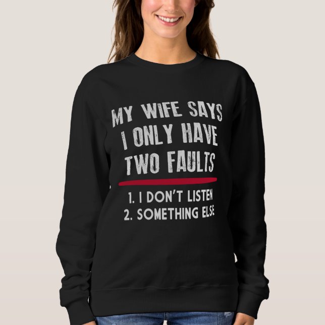 Moletom My Wife Says I Only Have Two Faults Funny Husband (Frente)