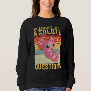 Moletom Na ciência, nós Axolotl questiona Axolotl Retro Vi