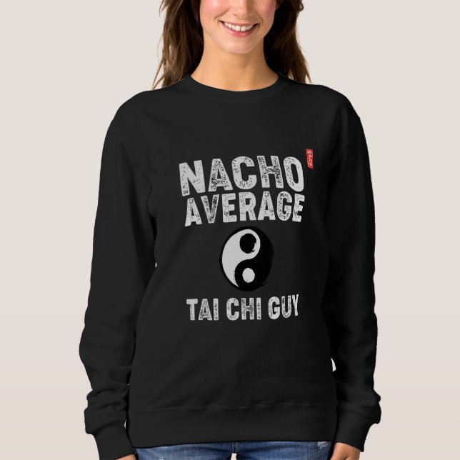 Moletom Nacho Average Tai Chi Guy! Funny Tai Chi Beginners (Frente)