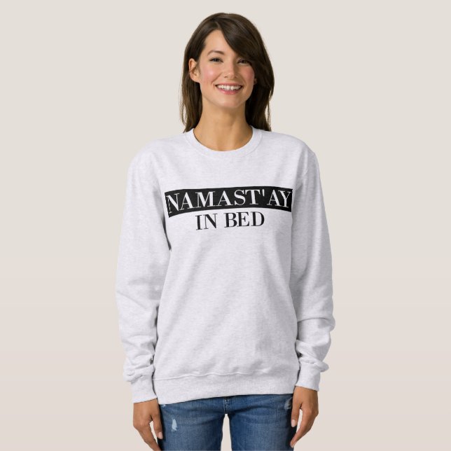 Moletom Namast In Bed Engraçado Sweatshirt (Frente Completa)