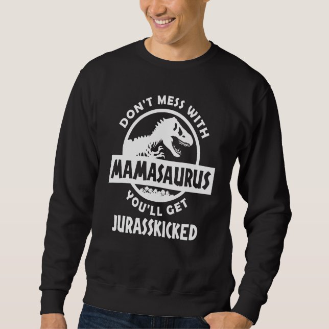 Moletom Não Brinque Com Mamasaurus Você Será Jurasskickedr (Frente)