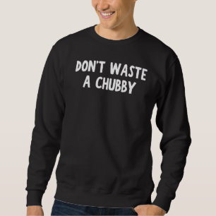 Moletom Não desperdice um prêmio de Roupa engraçada de Chu