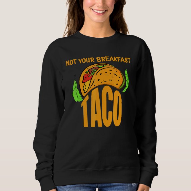 Moletom Não é Seu Taco de Café da Manhã  Não é Seu Taco de (Frente)