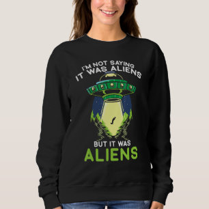 Moletom Não estou dizendo que foram Aliens, mas foram Alie