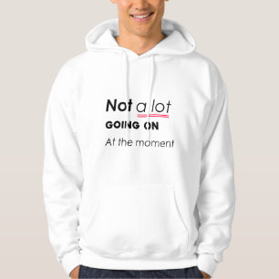 Moletom Não há muita coisa acontecendo no momento - Minima