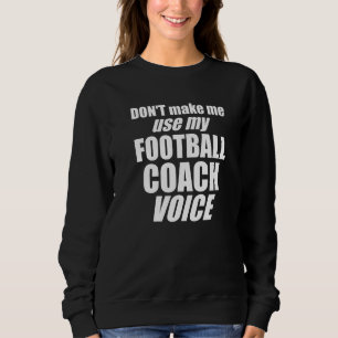 Moletom Não Me Faça Usar Minha Voz de Treinador de Futebol