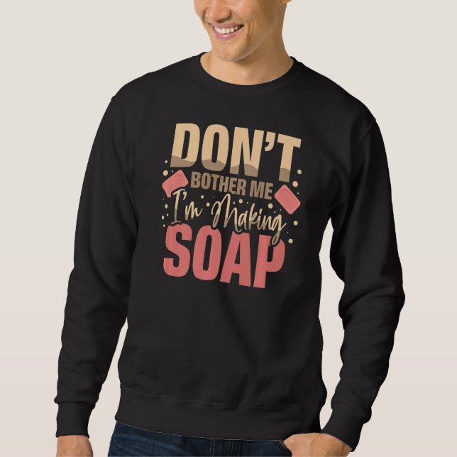 Moletom Não me incomode, sou Fazer Sabonete Soap Maker D (Frente)