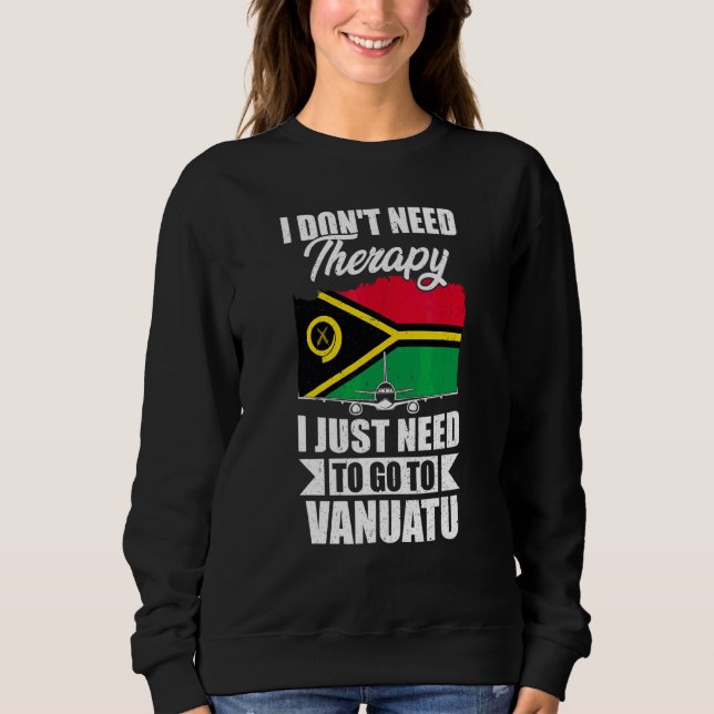 Moletom Não Preciso de Terapia, Só Preciso Ir Para Vanuatu (Frente)