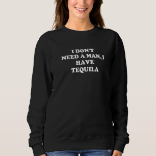Moletom Não preciso de um homem que tenho Tequila Engraçad