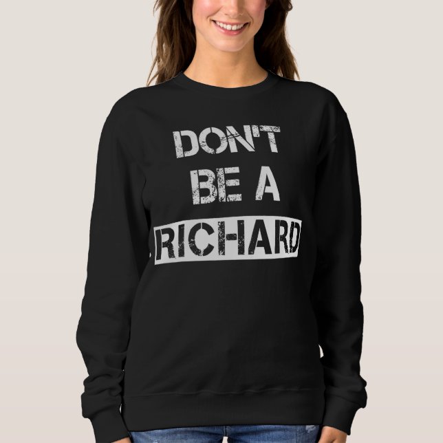 Moletom Não seja um Richard Phrase dizendo comentário Sarc (Frente)