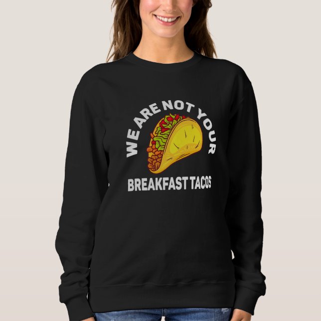 Moletom Não Somos Seus Tacos de Café da Manhã   (Frente)