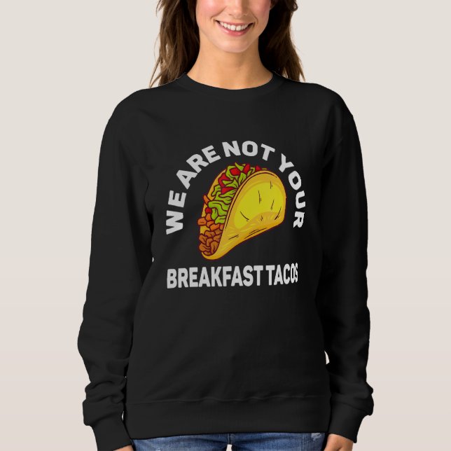 Moletom Não Somos Seus Tacos de Café da Manhã 4 (Frente)