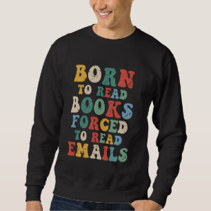 Moletom Nascido para Ler Livros, Forçado a Ler E-mails u20