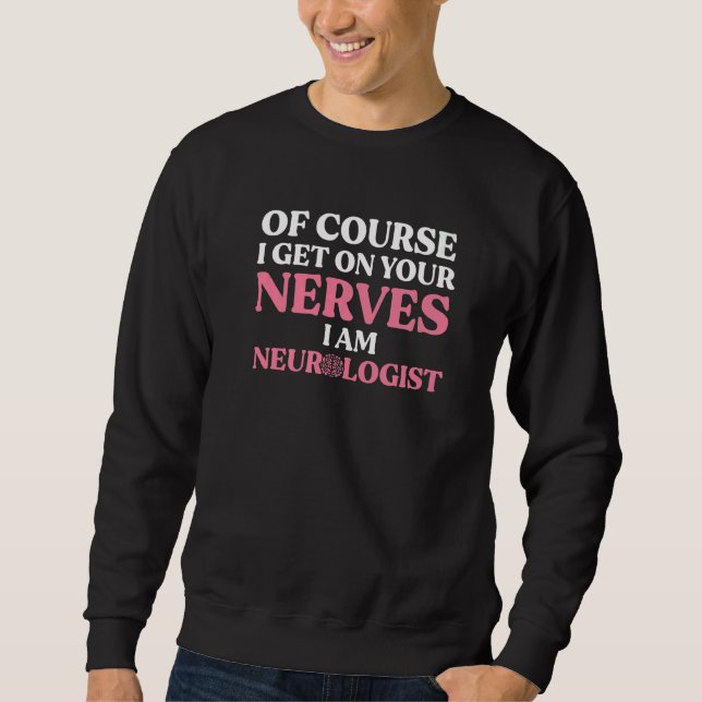 Moletom Neurologist Get On Your Nerves Neuroscience Neurol (Frente)