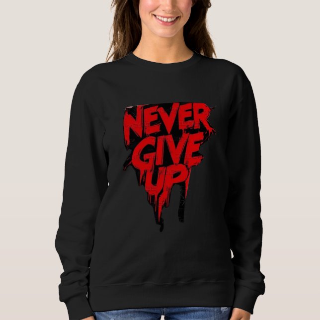 Moletom NEVER GIVE UP T-Shirt sweatshirt (Frente)