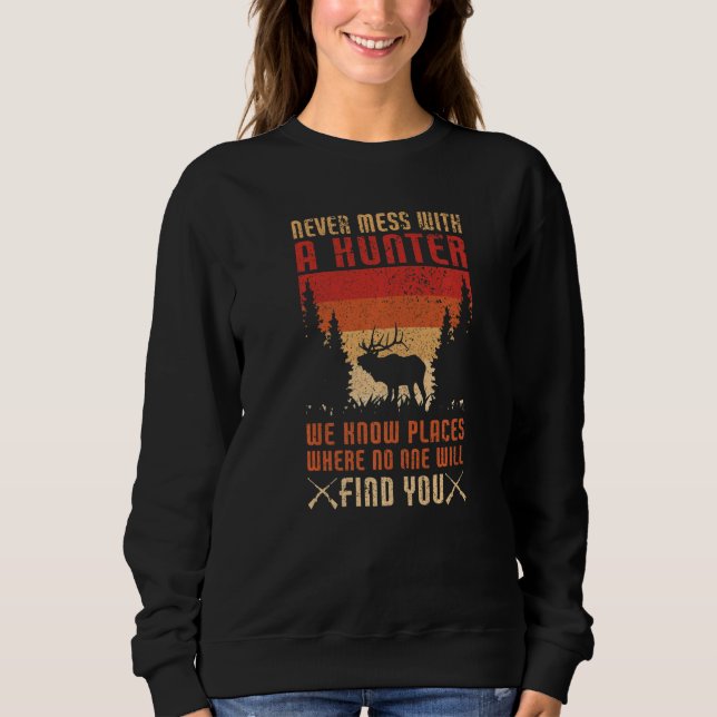Moletom Never Mess With A Hunter  Hunting Lover Funny Hunt (Frente)