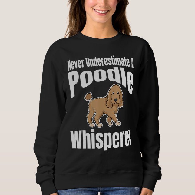 Moletom Never Underestimate A Poodle Whisperer Dog Lover O (Frente)