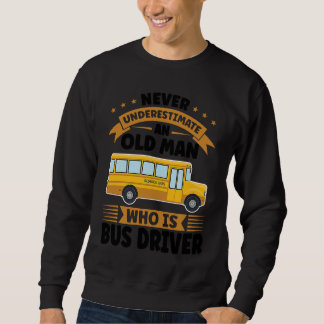 Moletom never underestimate an old man who is bus driver s