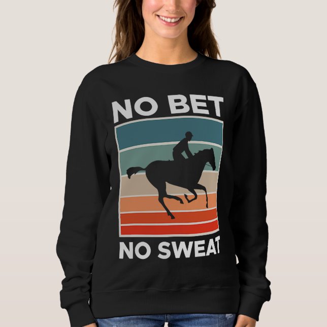 Moletom No Bet No Sweat Horse Racing Betting  1 (Frente)