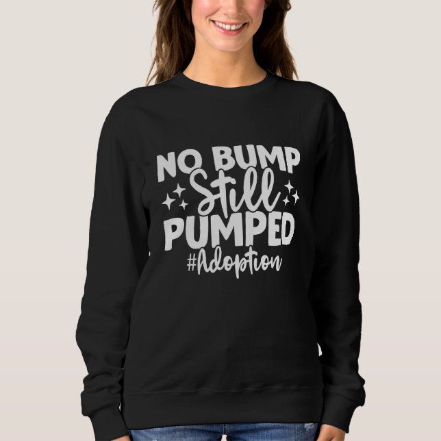 Moletom No Bump Still Pumped Adoption Day Adoption Announc (Frente)