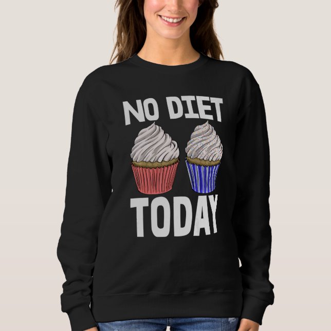 Moletom No Diet Today Cupcakes  Women Baking Muffins Love  (Frente)