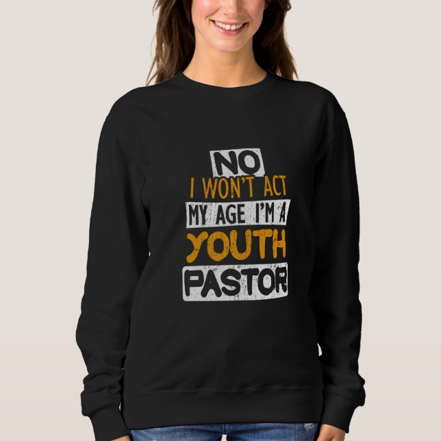 Moletom No I Won't Act My Age I'm A Youth Pastor   (Frente)