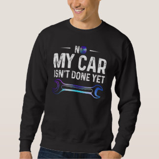 Moletom No My Car Isn't Done Yet Auto Repairman Wrench Car