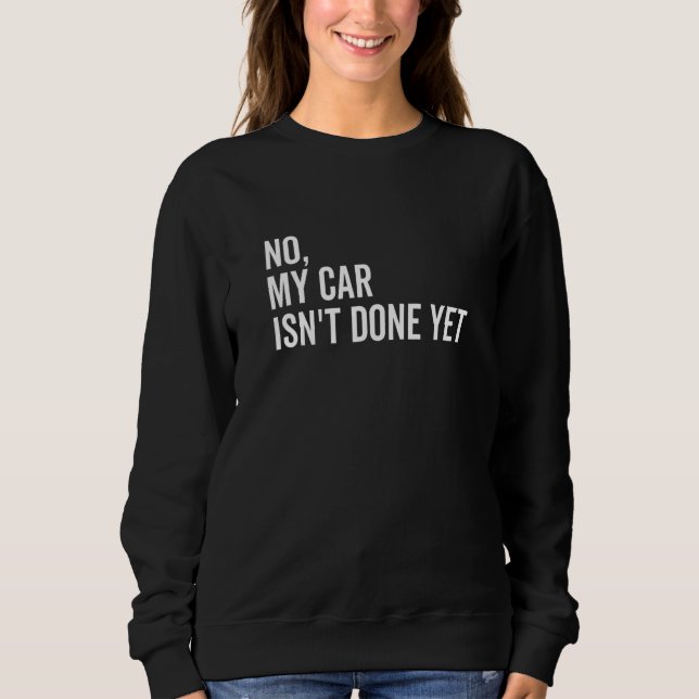 Moletom No My Car Isn't Done Yet  Car Guy Car Mechanic Gar (Frente)