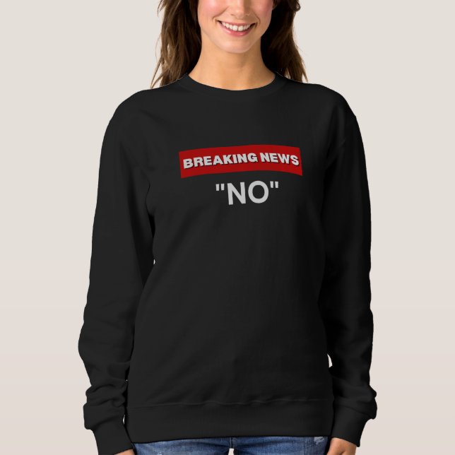 MOLETOM NO SARCASTIC HUMOR BREAKING NEWS WOMEN'S JOKE (Frente)