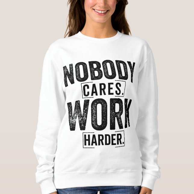 Moletom Nobody cares work harder (Frente)