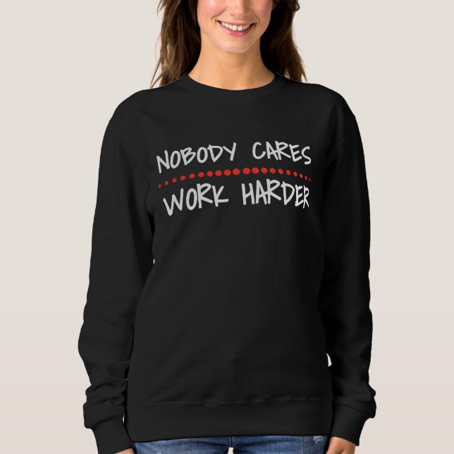 Moletom Nobody Cares Work Harder Fitness Workout Motivatio (Frente)