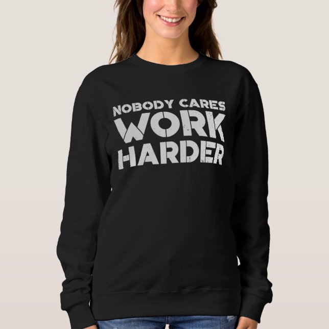 Moletom Nobody Cares Work Harder Workout Gym Motivational  (Frente)