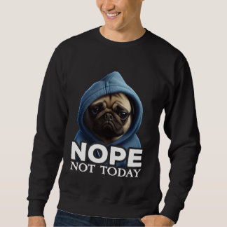 Moletom Nope Not Today Pug I Lazy Pug Nope