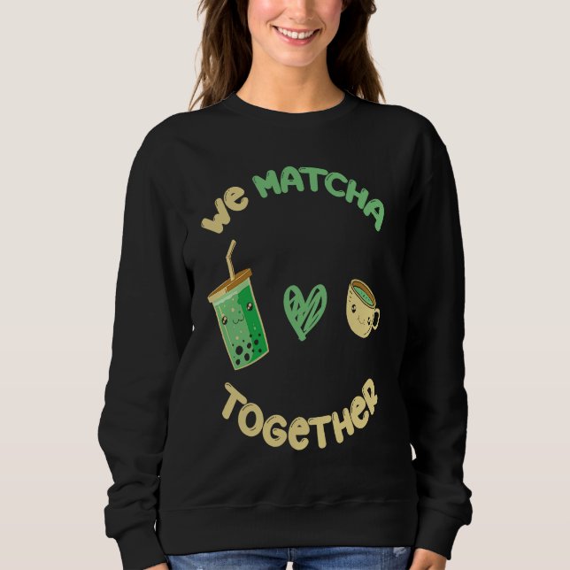 Moletom Nós Combinamos Matcha Juntos Eu Combino Chá de Mat (Frente)