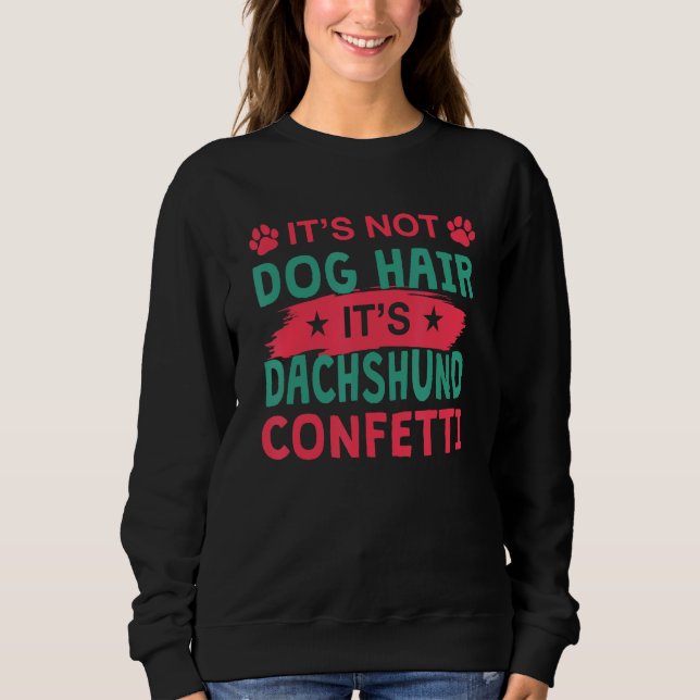 Moletom Not Dog Hair It s Dachshund Confetti Dog   Pets (Frente)