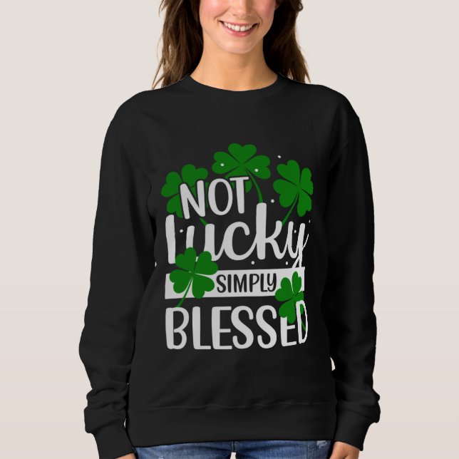 Moletom Not Lucky Simply Blessed Shamrock Christian St Pat (Frente)