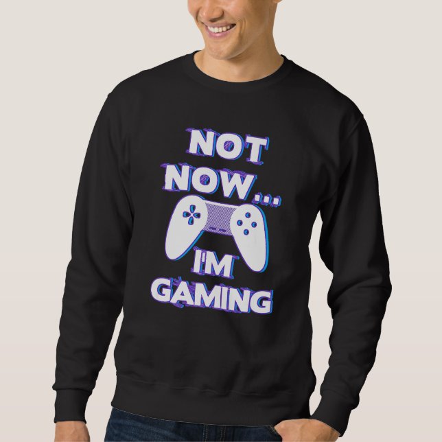 Moletom Not Now I'm Gaming I Can't Busy Funny Video Gamer  (Frente)