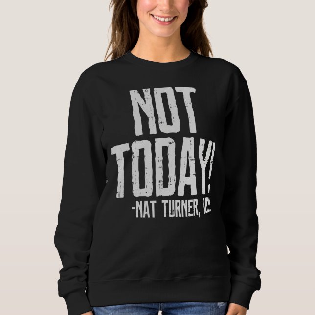 Moletom Not Today Black History Month Shirt Protest Turner (Frente)