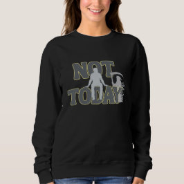 Moletom NOT TODAY – Funny Dark Humor Grim Reaper Sweatshir