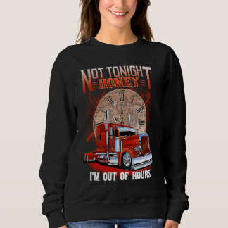 Moletom Not Tonight Honey I'm Out Of Hours Trucker's Wife