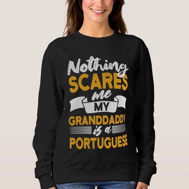 Moletom Nothing Scares Me My Granddaddy Is Portuguese  Por (Frente)