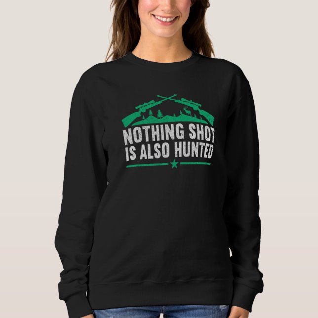 Moletom Nothing shot is also hunted  Hunting Lover Funny H (Frente)
