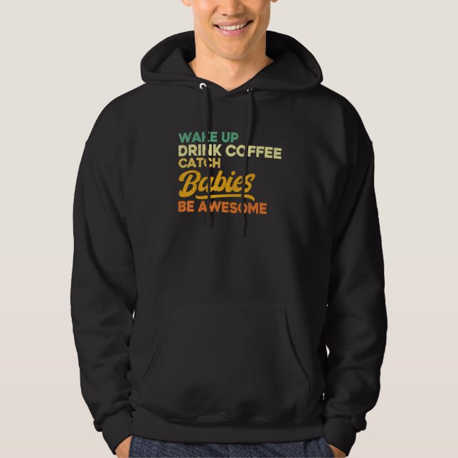 Moletom Nurse Midwife Birth Worker Drink Coffee Catch Babi (Frente)