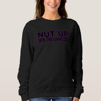 Moletom Nut Up e Ganhe o Dia Danado Para Homens Mulheres 2