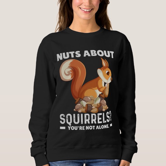 Moletom Nuts About Squirrels You re Not Alone Squirrel Quo (Frente)