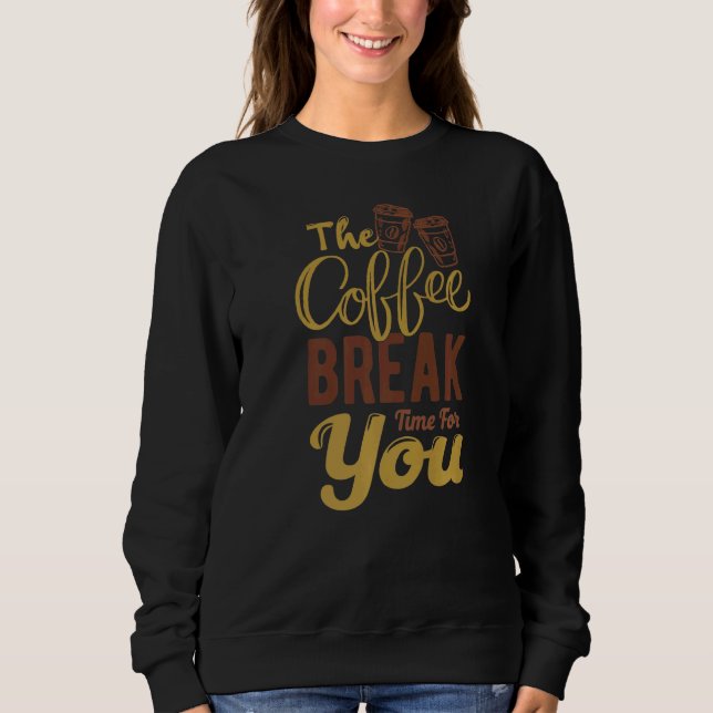 Moletom O Café Interrompe O Tempo Para O Café Da Manhã (Frente)
