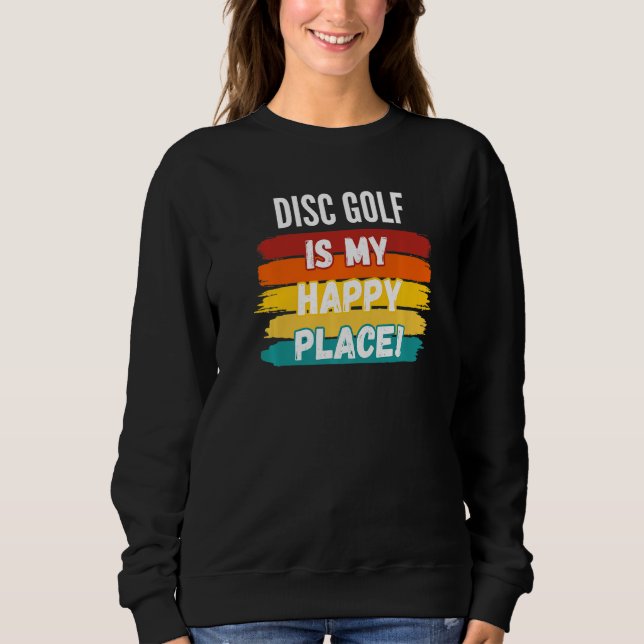 Moletom O Golfe De Disco De Golf De Disco É Meu Lugar Feli (Frente)
