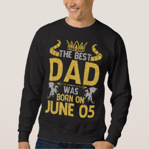Moletom O Melhor Pai Foi Nascer Em 05 De Junho Feliz Anive