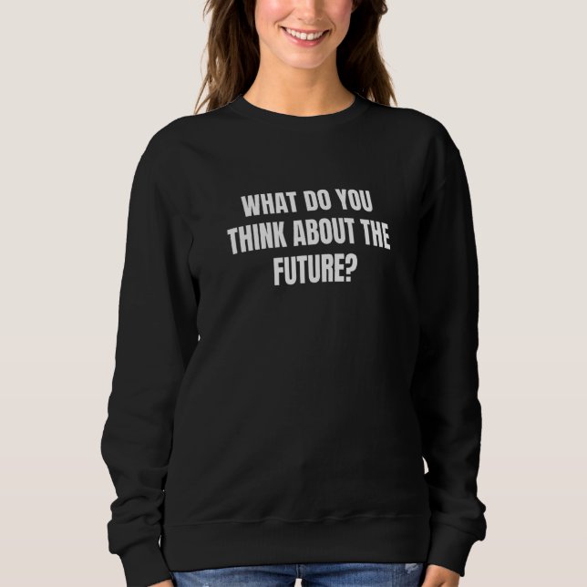 Moletom O Que Você Acha Do Futuro 1 (Frente)
