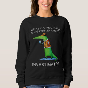 Moletom O Que Você Chama De Alligador Em Um Investigador D